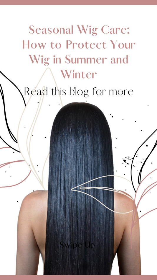 Seasonal Wig Care: How to Protect Your Wig in Summer and Winter